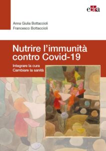 Nutrire l’immunità contro Covid-19. Integrare la cura. Cambiare la sanità.